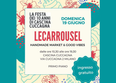 Handmade market LeCarrousel e la festa dei 10 anni di Cascina Cuccagna